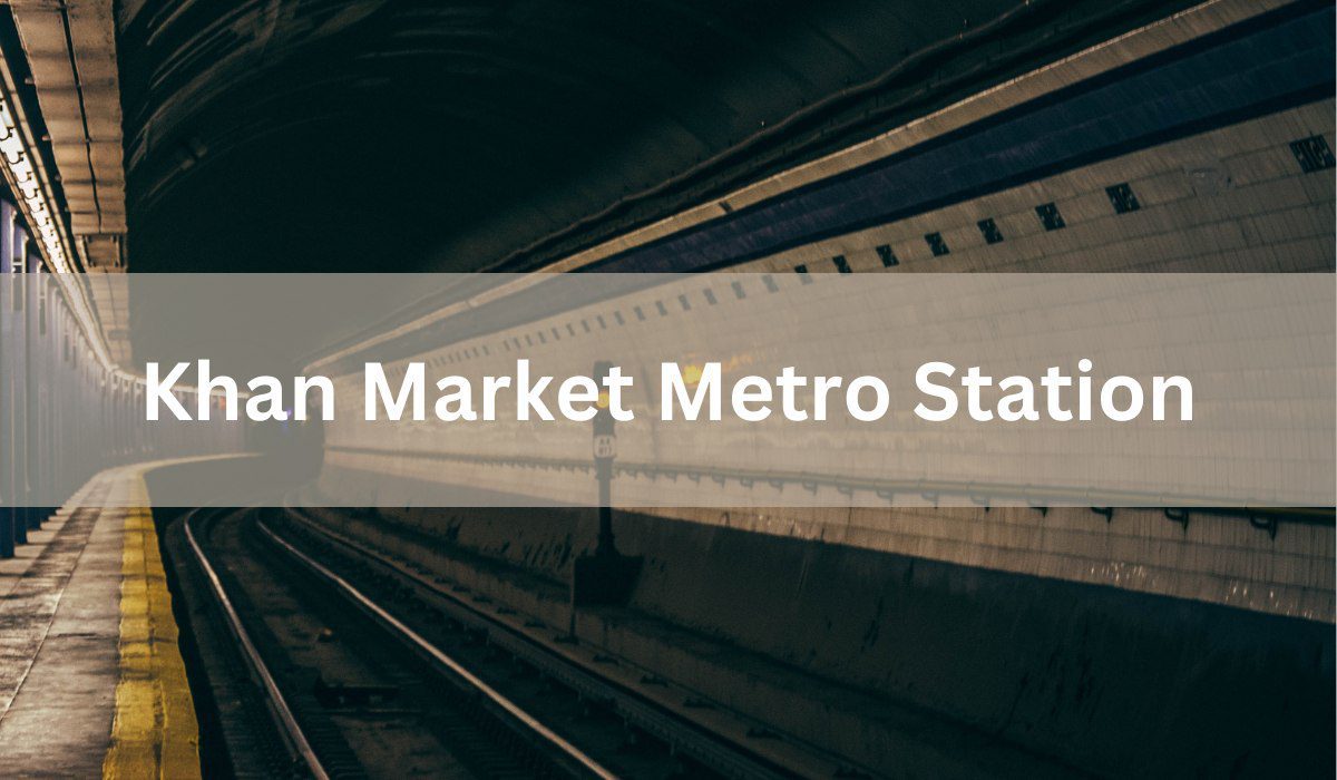 Khan Market Metro Station: Route, Timings, Entry Gates & Key Details